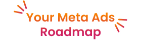 Your Meta Ads Roadmap