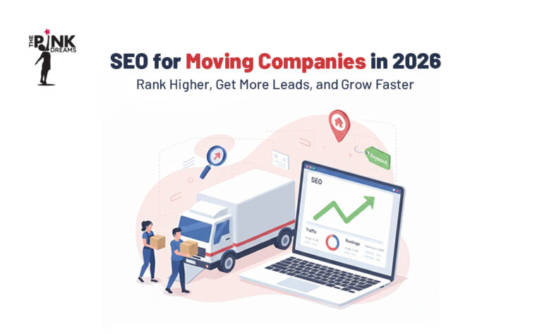 SEO for Moving Companies in 2026: Rank Higher, Get More Leads, and Grow Faster